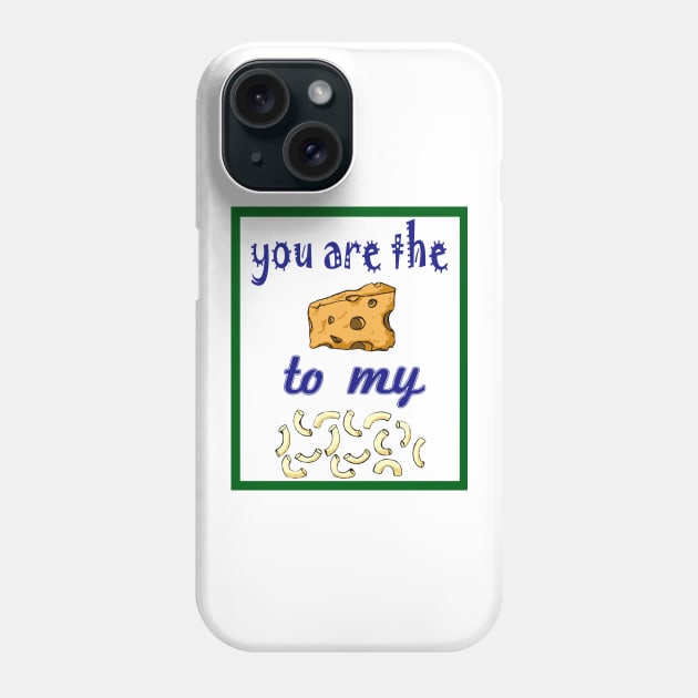 Cheesy Mac n Cheese - You are the Cheese to my Mac Phone Case by pbDazzler23