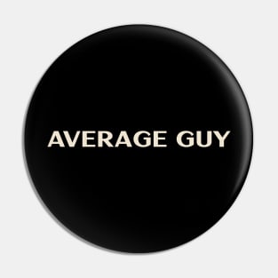 Average Guy That Guy Funny Ironic Sarcastic Pin