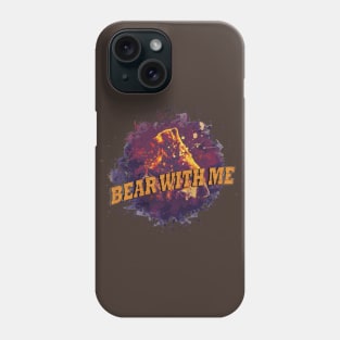 Bear With Me Phone Case