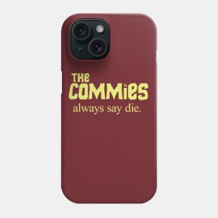 The Commies Always Say Die Phone Case