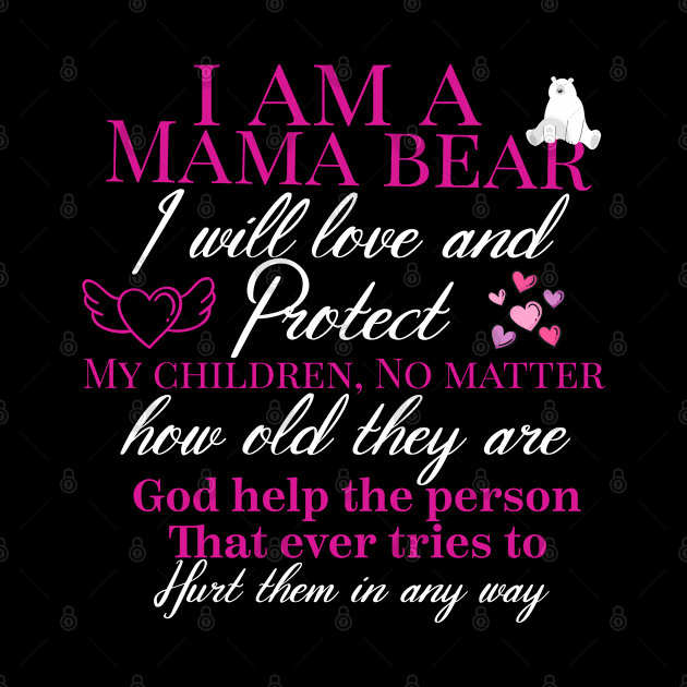 i am mama bear i will love and protect my children how old they are god help the person that ever tries to hurt them in any way by Design stars 5