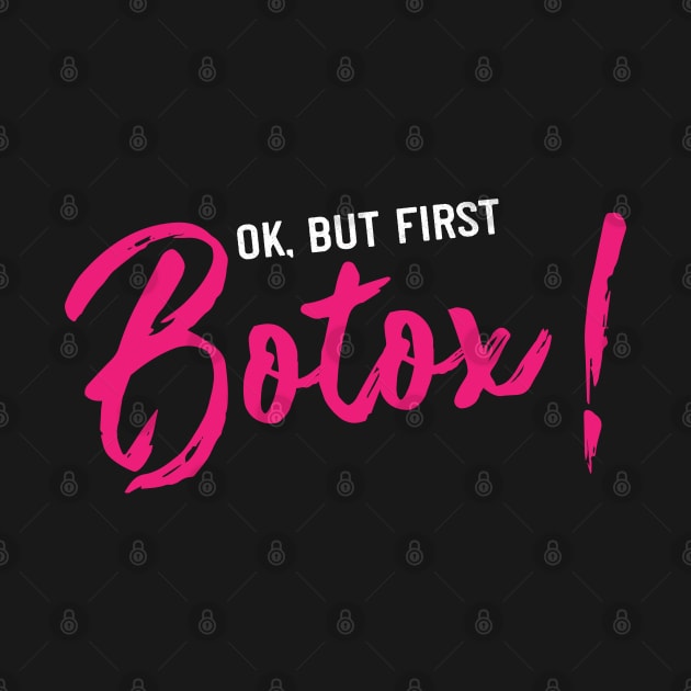but first botox! Funny Plastic Surgery gift by Shirtbubble
