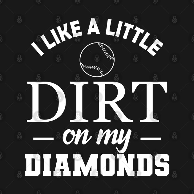 Baseball Softball - I like a little dirt on my diamonds by KC Happy Shop