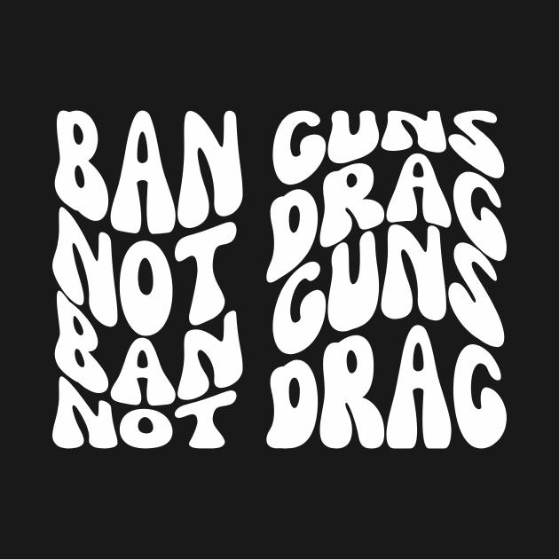 Ban Guns Not Drag by TempyBell Blooms