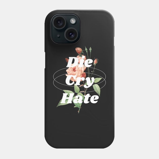 Die, Cry, Hate Phone Case by Popstarbowser