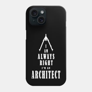 I'm Always Right - I Am An Architect - White letters Phone Case