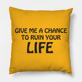 GIVE ME A CHANCE Pillow