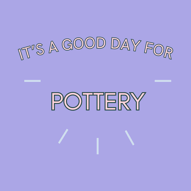 It's a good day for pottery by Sandpod