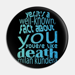 Yes, it's a well-known fact about you: you're like death, you take everything milan kundera by chakibium Pin