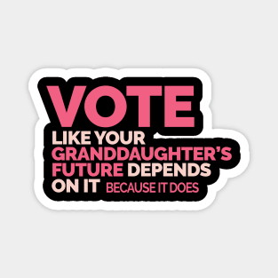 Vote Like Your Granddaughter's Future Depends on It Magnet