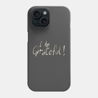 I Am Grateful Phone Case