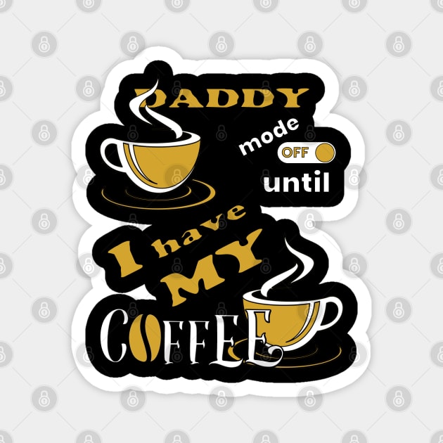 Daddy Mode Off Until I Have My Coffee Magnet by Scovel Design Shop