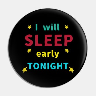 I will Sleep Early Tonight Pin