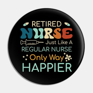 Retired Nurse Like A Regular Nurse Only Way Happier Pin