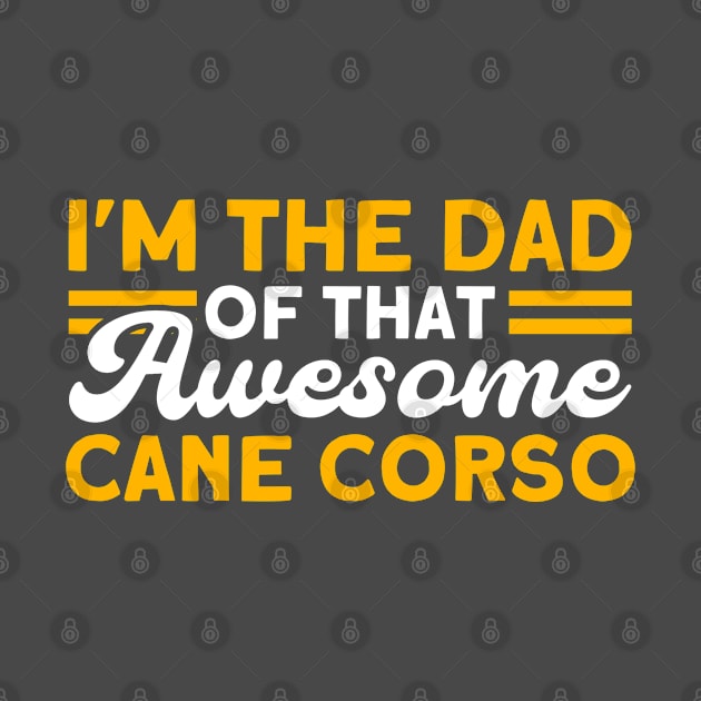 Dad Of That Awesome Cane Corso Italian Dog Lover Cane Corso by Toeffishirts