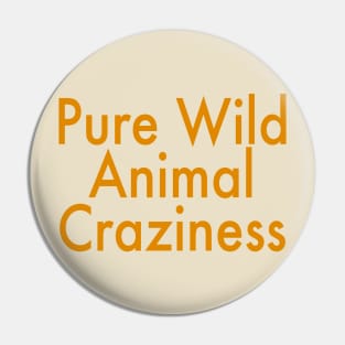 Pure Wild Animal Craziness Pin