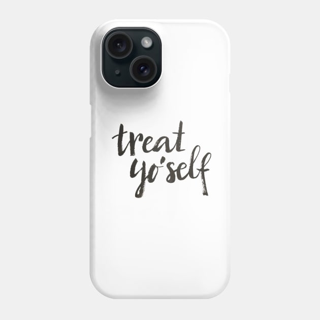 Treat yo'self Phone Case by Ychty