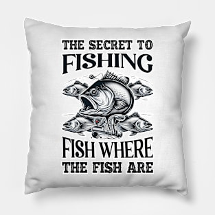 The Secret to FISHING - FISH where the fish are Gift Pillow