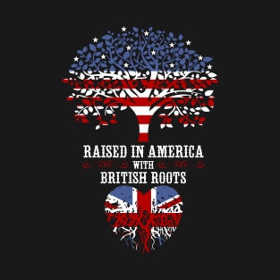 Raised in America with British Roots. T-Shirt