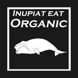 Inupiaq Eat Organic bowhead whale T-Shirt