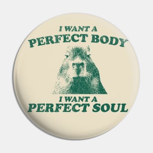 Capybara i want a perfect body i want a perfect soul Shirt, Funny Capybara Meme Pin