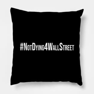 More Not Dying 4 Wall Street Pillow