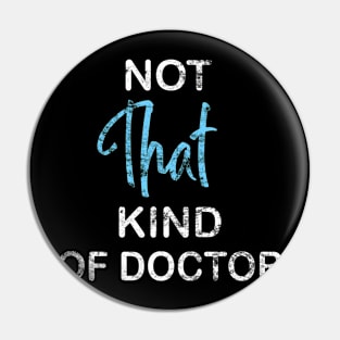 Not That Kind Of Doctor Pin