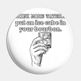 Drink More Water- Put an Ice Cube in Your Bourbon Pin