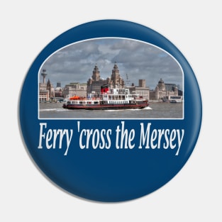 Ferry 'cross the Mersey Pin