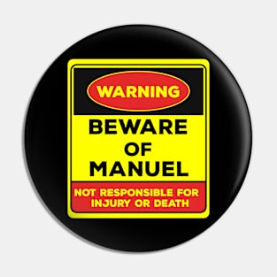 Beware Of Manuel/Warning Beware Of Manuel Not Responsible For Injury Or Death/gift for Manuel Pin