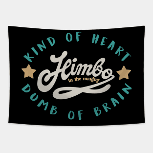 himbo .kind of heart ,dumb of brain Tapestry