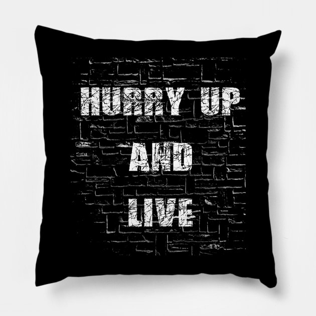 Hurry up and Live Pillow by AI INKER