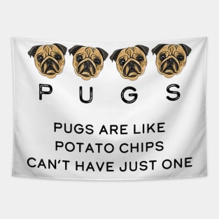 Pugs Are Like Chips, One Is Never Enough! Cute Pugs Tapestry