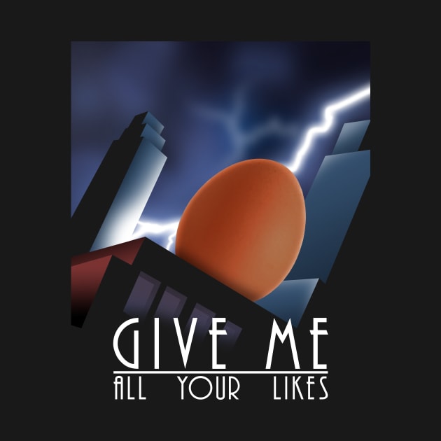 Give me all your likes (egg) by Bomdesignz