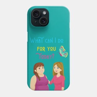 What can I do for you today? Phone Case