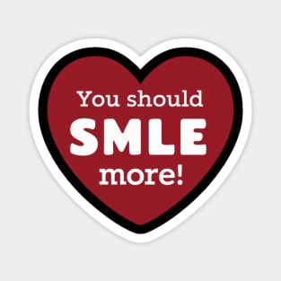 You Should Smile More - Be Happy Gift Magnet