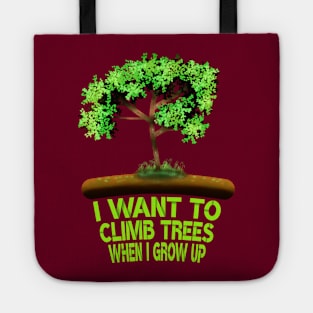 I Want To Climb Trees When I Grow Up Tote