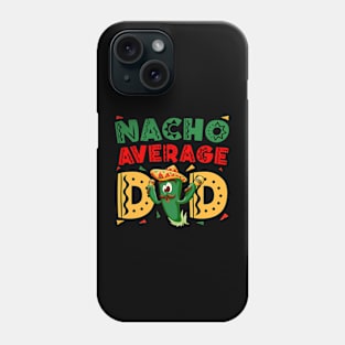 Nacho Average Dad Cinco De Mayo Mexican Daddy Funny Fiesta Phone Case