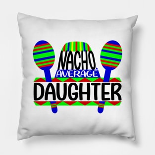 Nacho Average Daughter Pillow