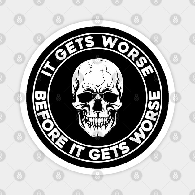 It Gets Worse Before It Gets Worse Skull Magnet by SunGraphicsLab