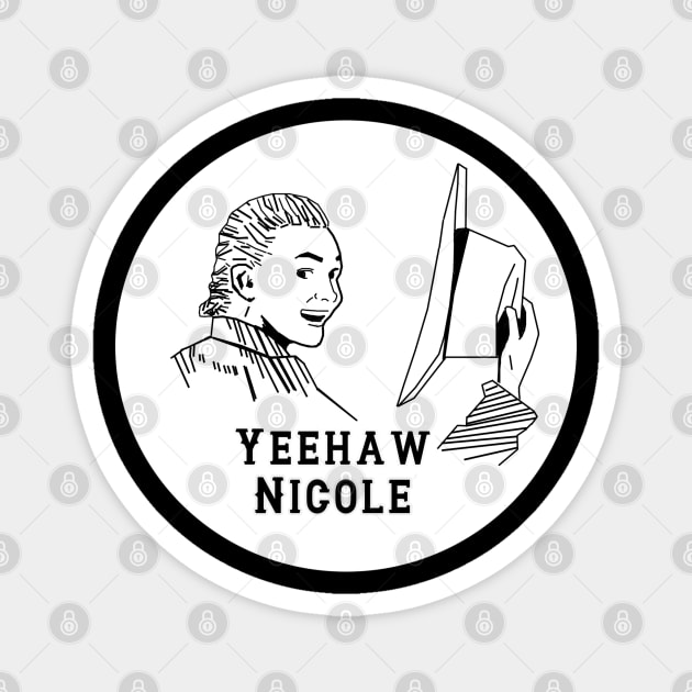 Yeehaw Nicole - Circle Magnet by PurgatoryArchaeologicalSurvey