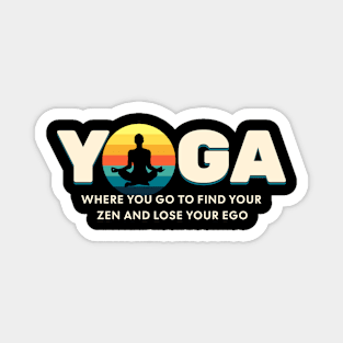 Yoga Find Your Zen Lose Your Ego Yoga lover Magnet