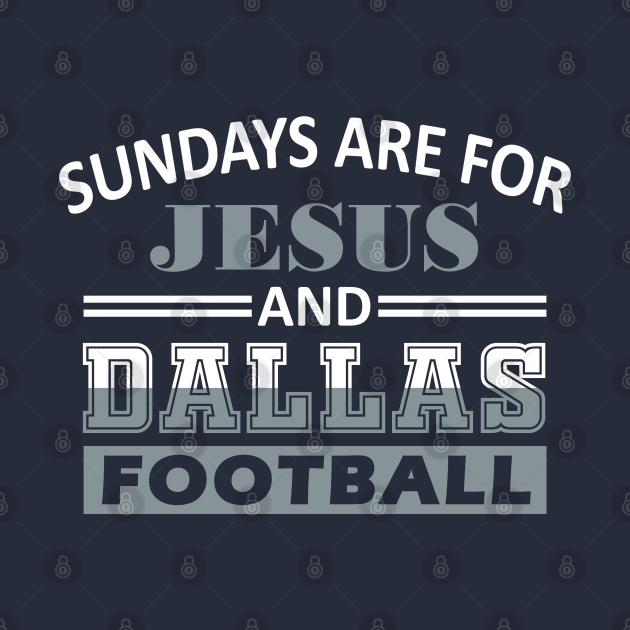 Disover Sundays Are For Jesus and Dallas Football - Dallas Cowboys Football Team - T-Shirt