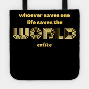 Whoever saves one life saves the world entire Tote