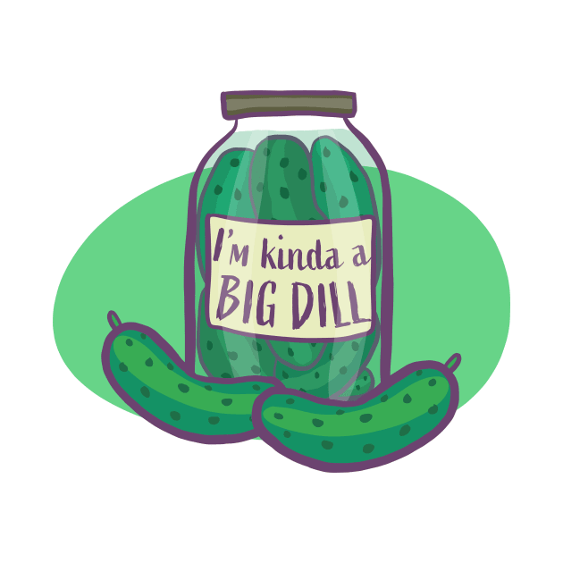 I'm Kind Of A Big Dill In A Jar! Funny Pickle by Ryphna