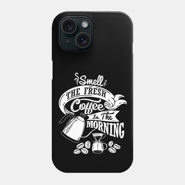 Smell the fresh coffee in the morning, coffee slogan white letters Phone Case by Muse