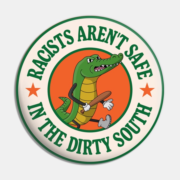 Racists Aren't Safe In The Dirty South - Anti Racism Gator Pin by Football from the Left