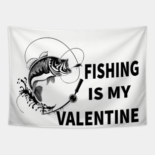 Fishing Is My Valentine T-Shirt Funny Humor Fans T-Shirt 2021 Tapestry