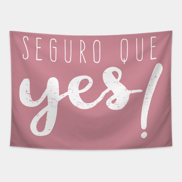 Seguro que Yes - Seguro que si - Spanglish Tapestry by verde