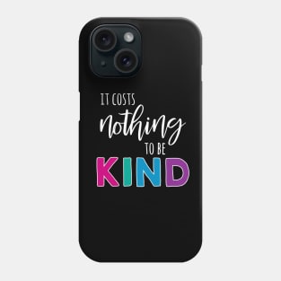 It Costs Nothing to Be Kind - White Text Phone Case